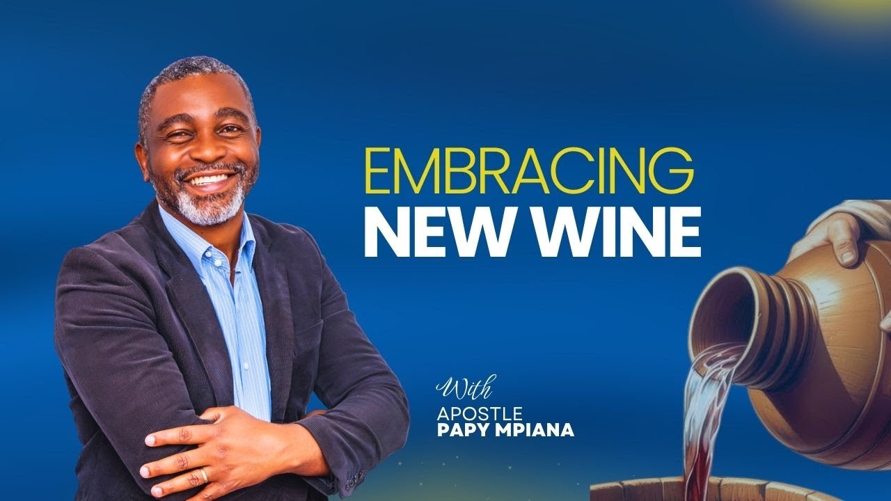 EMBRACING NEW WINE | APOSTLE PAPY MPIANA 