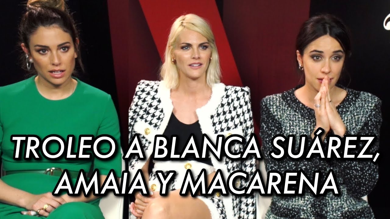 TROLEO a Blanca Suárez, Amaia Salamanca y Macarena García