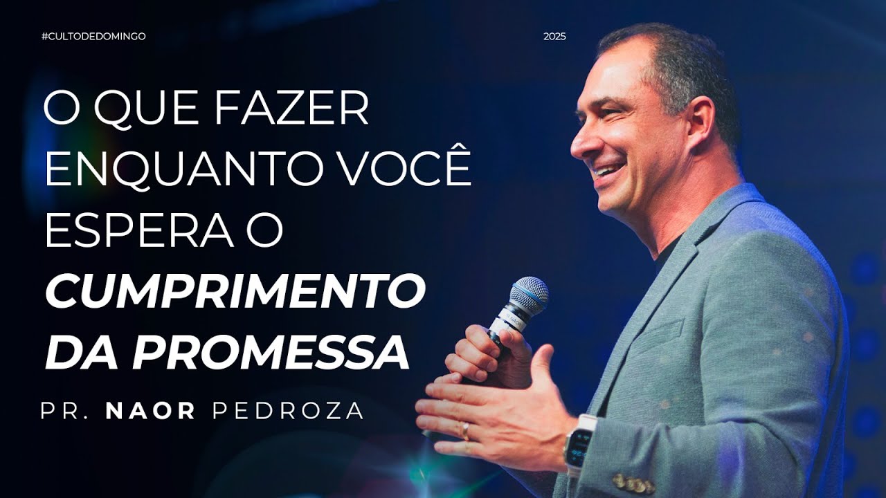 O que fazer enquanto você espera o cumprimento da promessa  - Pr. Naor Pedroza | 11/05/2025