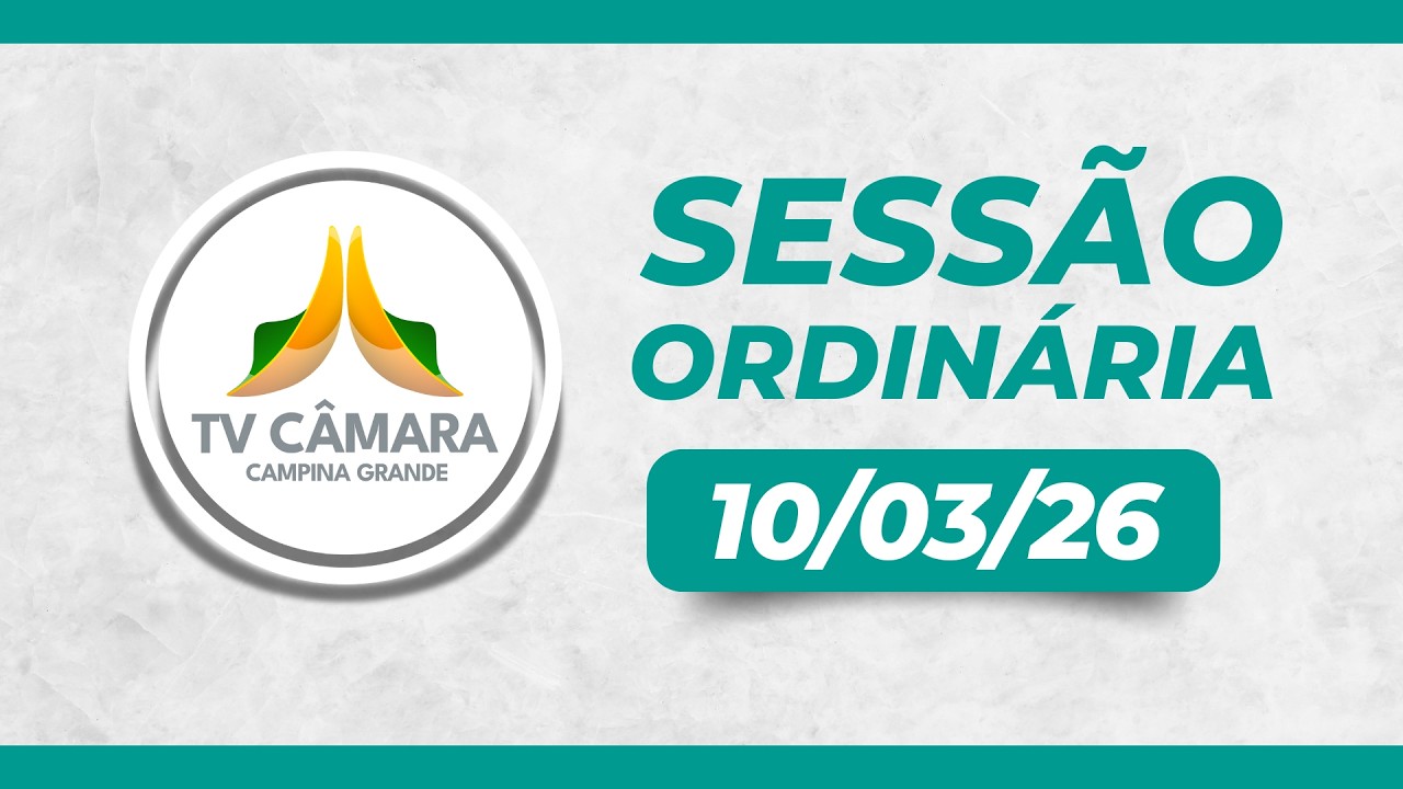 🟢 10/03/2026 • 7ª Sessão Ordinária © TV Câmara Campina Grande