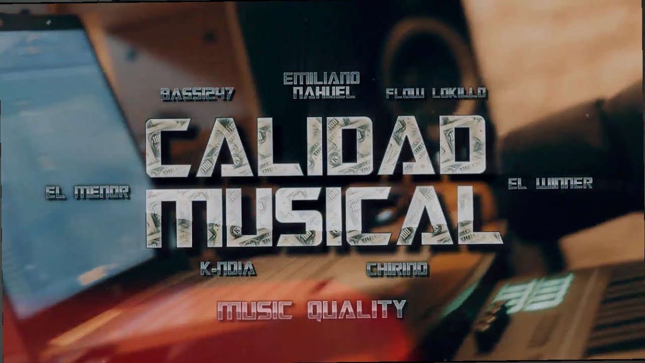 CALIDAD MUSICAL - Emiliano Nahuel, Bassi247, K-ndia, El Menor, Flow Lokillo, Chirino, El Winner