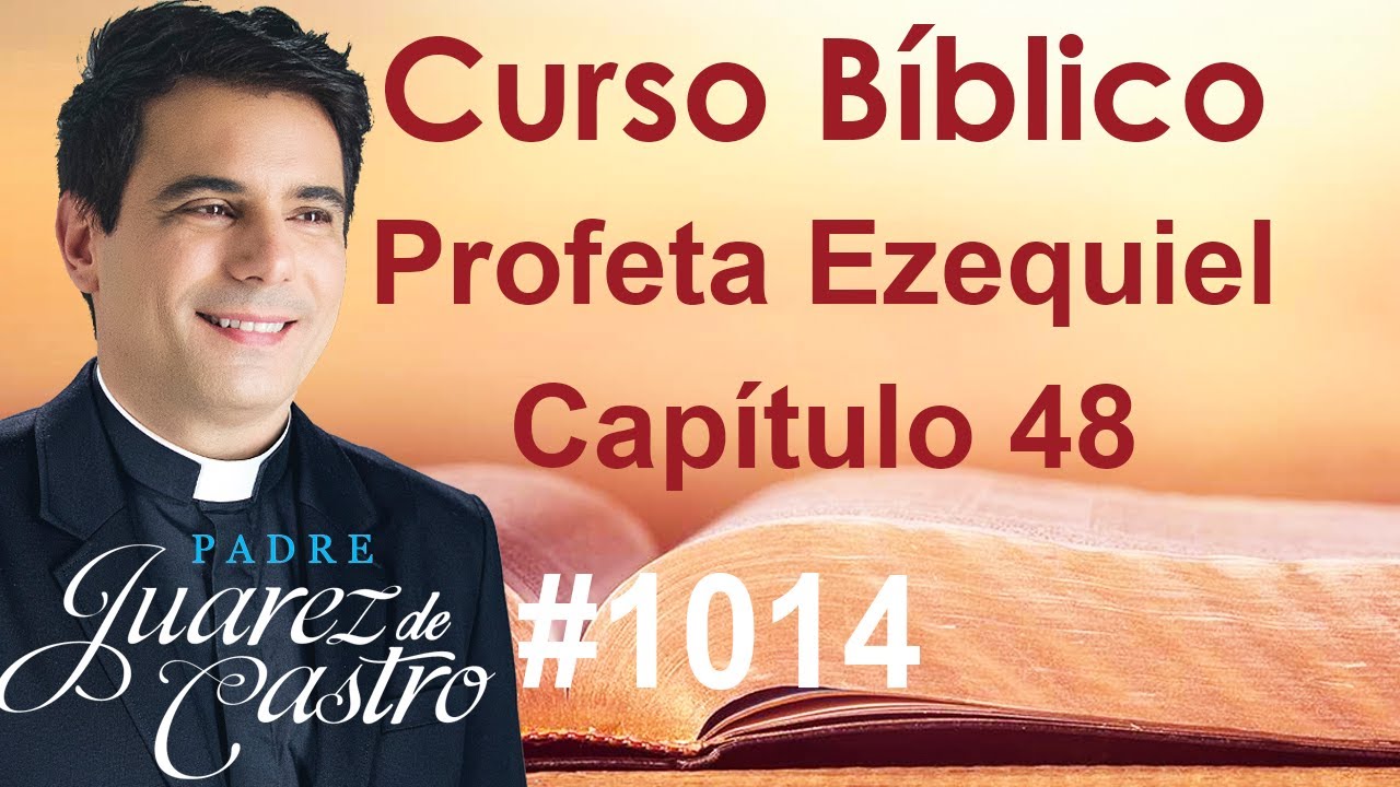 Curso Bíblico 1014 - Livro do Profeta Ezequiel 48 - A repatriação das tribos -Padre Juarez de Castro