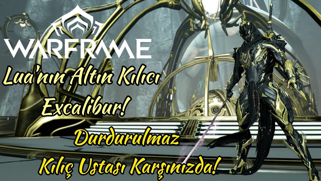 Lua'nın Altın Kılıcı Excalibur! | Warframe'in Durdurulmaz Kılıç Ustası Karşınızda!