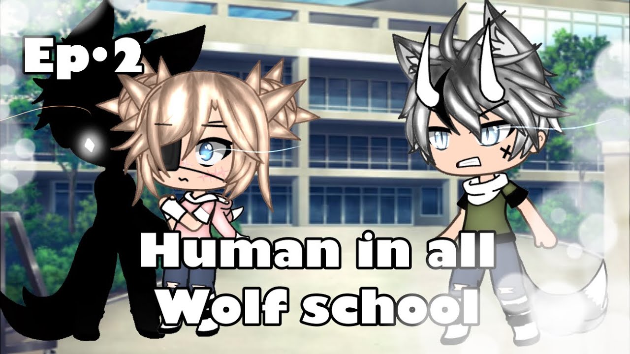 Human in all wolf school•ep2•Gacha life series