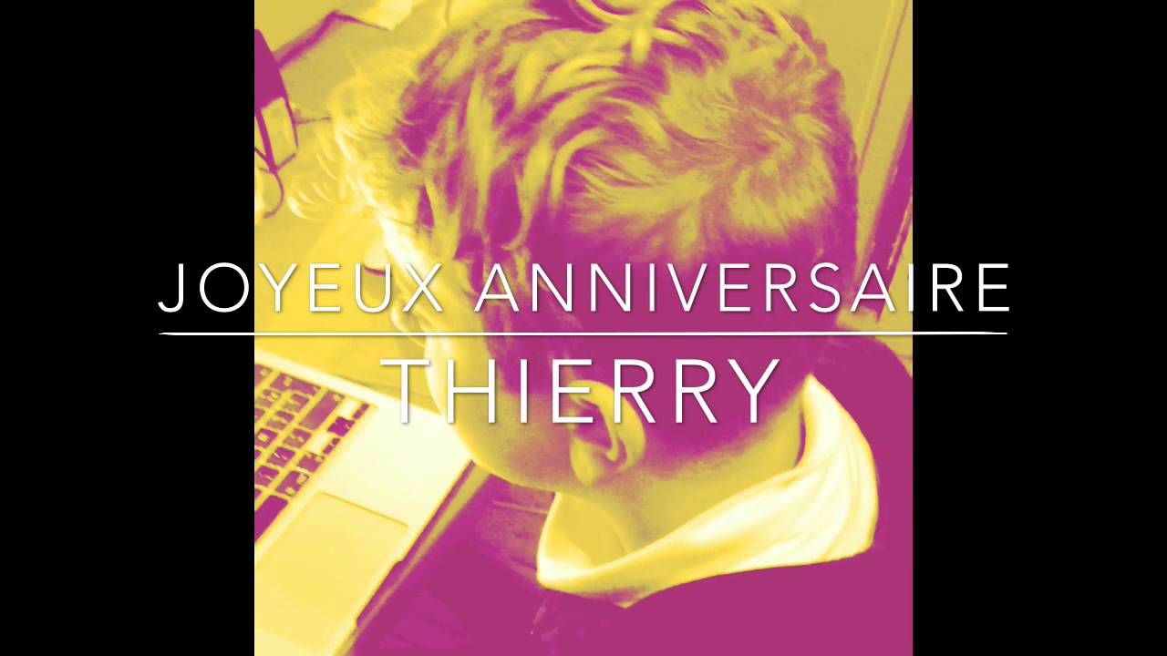 Joyeux anniversaire THIERRY