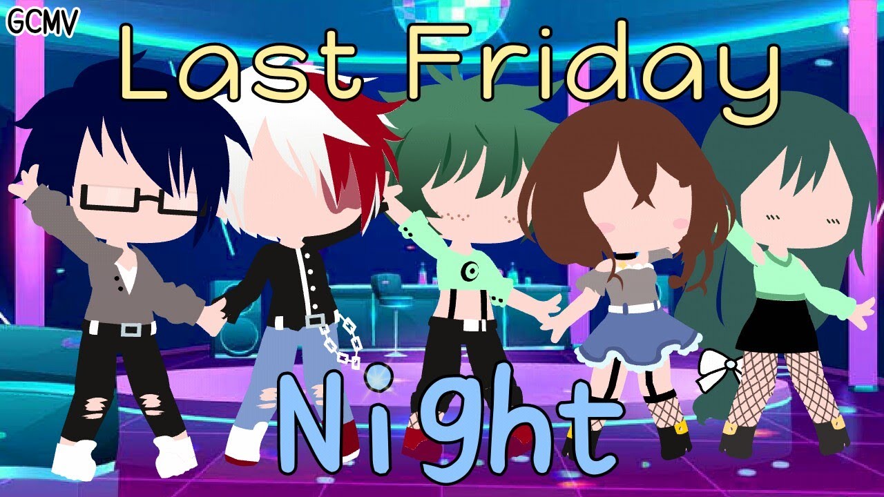 Last Friday Night || Dekusquad || GCMV || Tododeku || Tsuchako