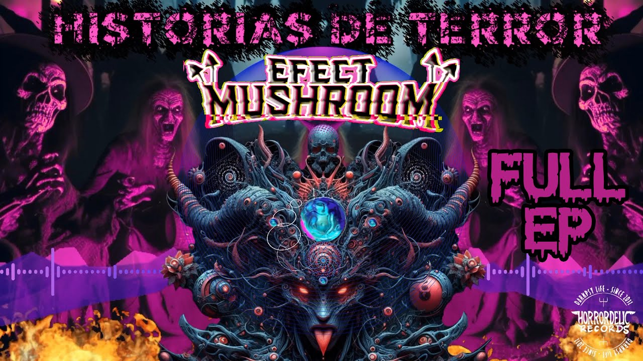 Efect Mushroom - Historias De Terror [FULL EP Dark Psychedelic] Horrordelic 2024