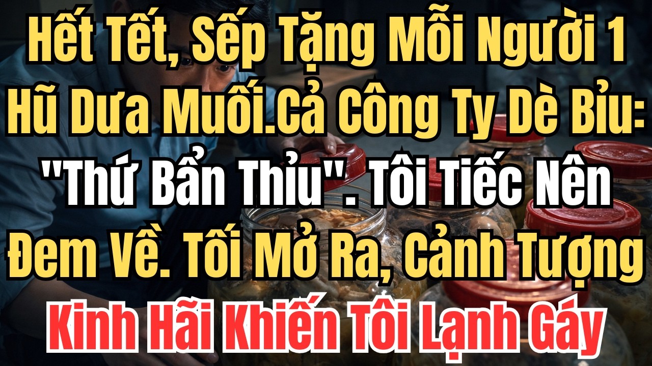 Hết Tết, Sếp Tặng Mỗi Người 1 Hũ Dưa Muối Lâu Năm Do Mẹ Anh Làm. Cả Công Ty Dè Bỉu: 
