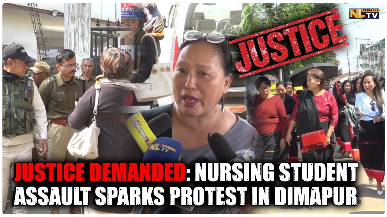 JUSTICE DEMANDED: NURSING STUDENT ASSAULT SPARKS PROTEST IN DIMAPUR