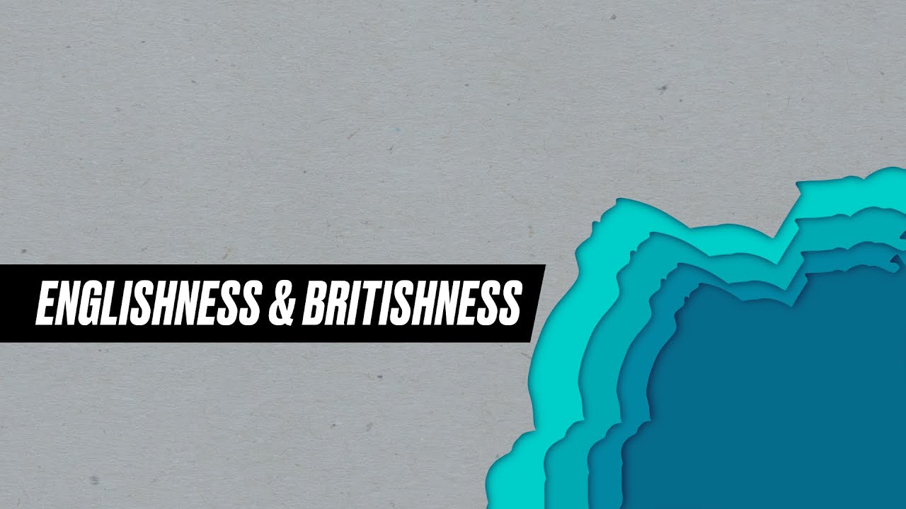 #THEORY – Englishness and Britishness