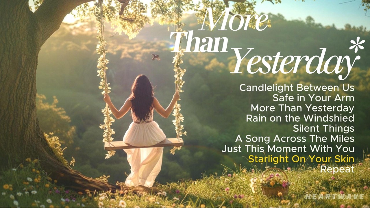 MORE THAN YESTERDAY 💖 Intimate & Warm Love Songs | Heartwave