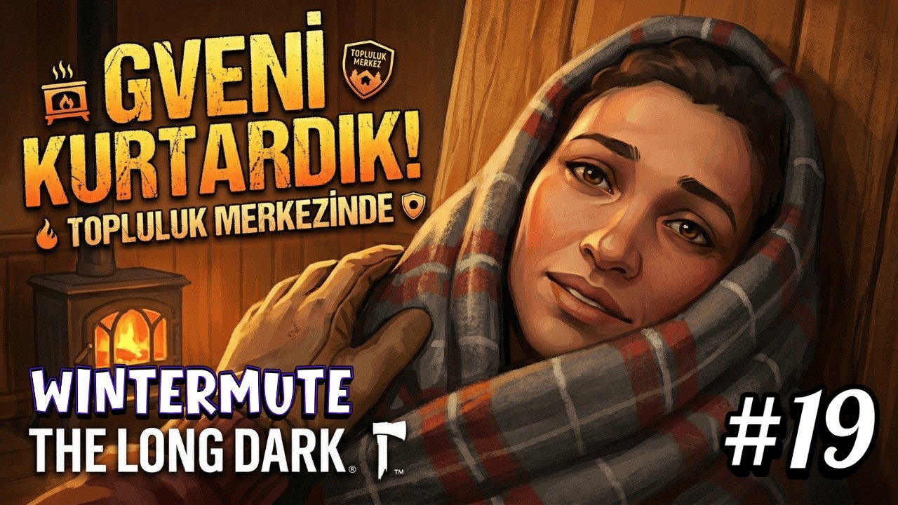 GVENİ KURTARDIK! - THE LONG DARK #19