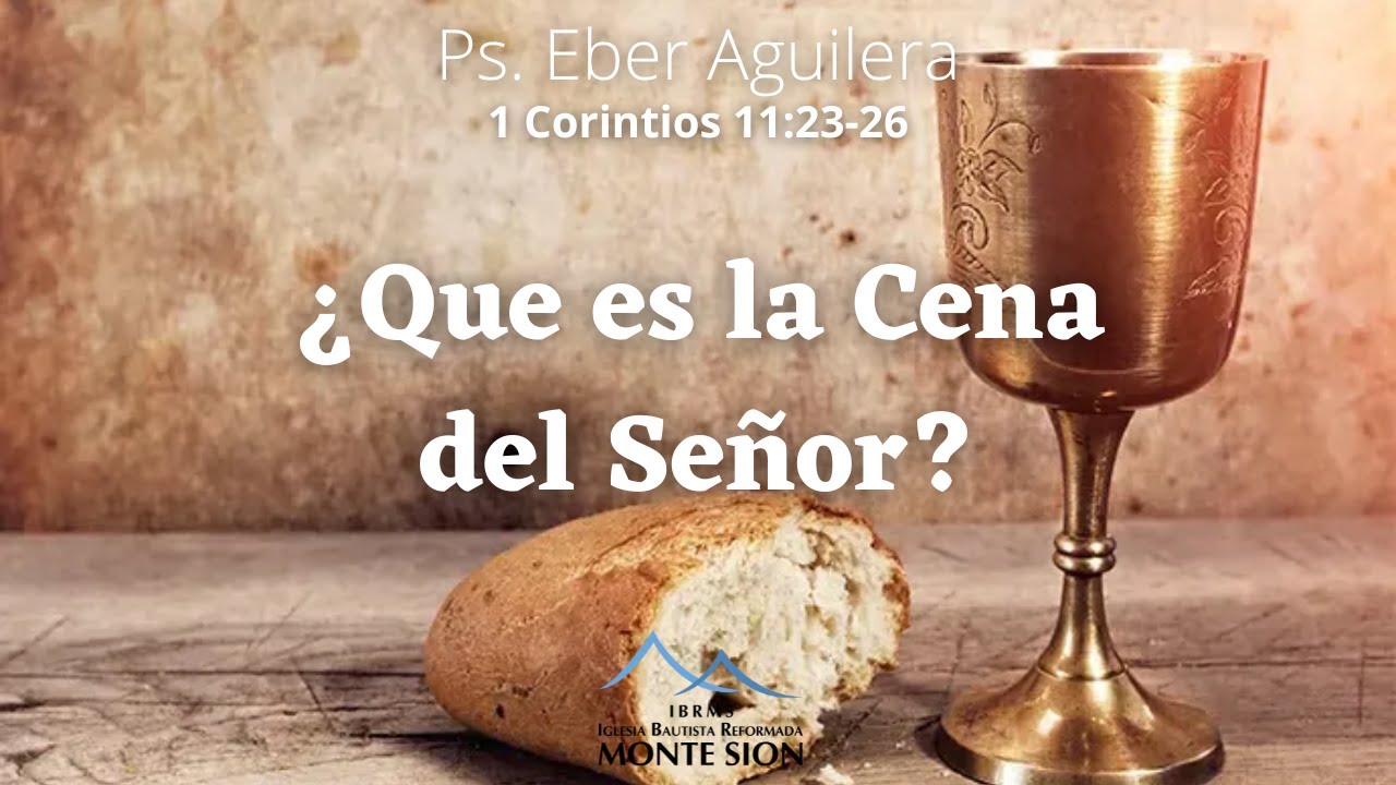 ¿Que es la Cena del Señor? | Ps. Eber Aguilera | 1 Corintios 11:23-26