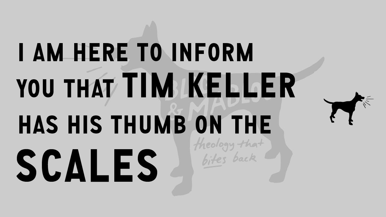 Tim Keller Has His Thumb on the Scales | Doug Wilson