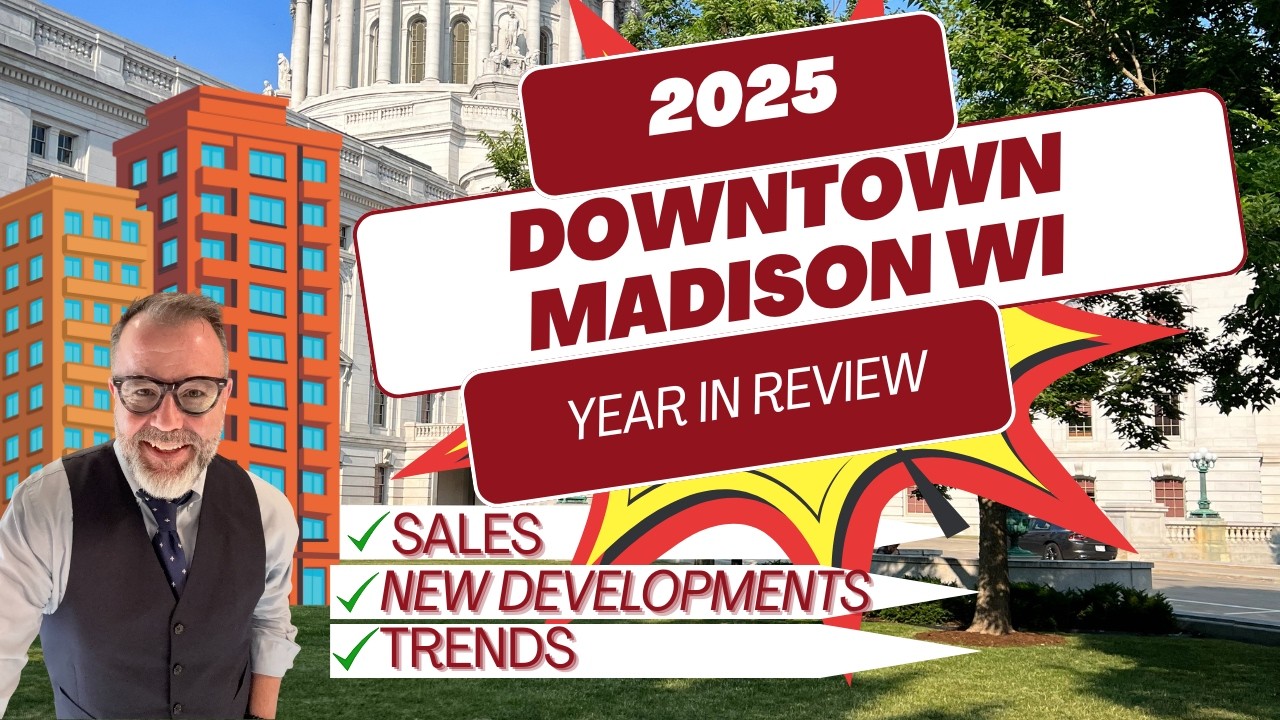 2025 Downtown Madison WI YEAR IN REVIEW : Condo & Historic Home Market Insights and New Developments