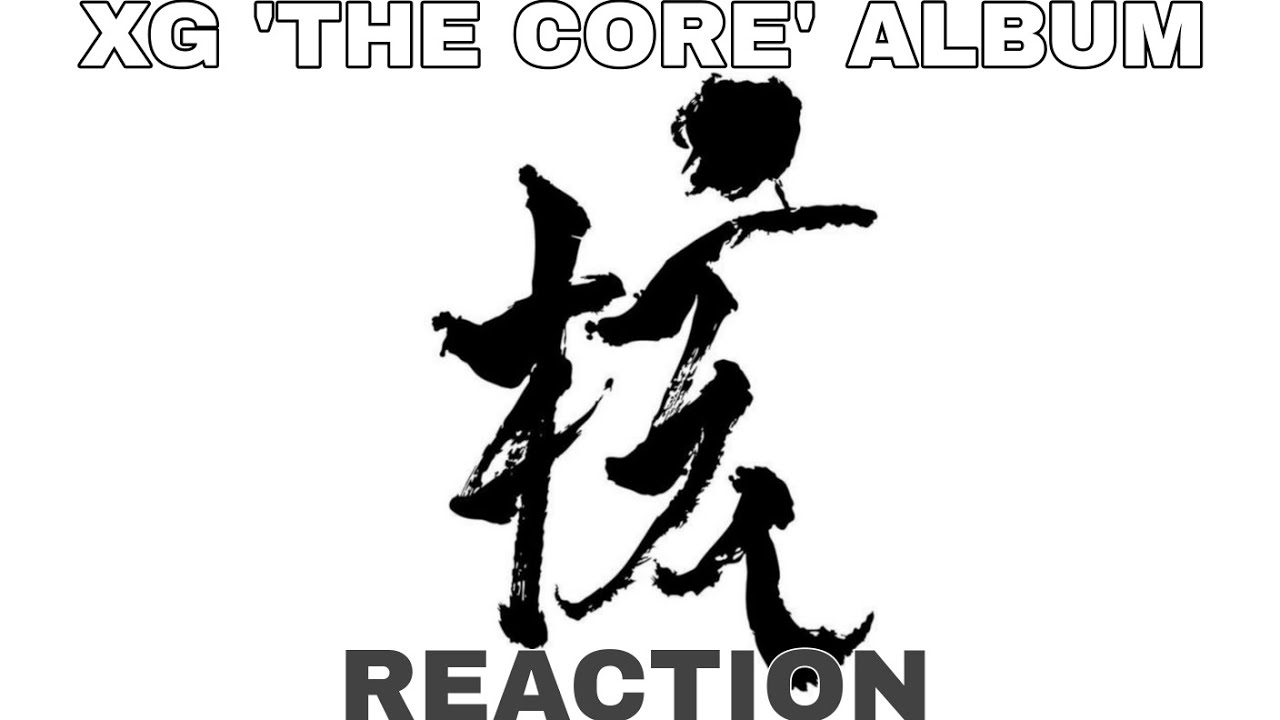 XG 'THE CORE - 核' ALBUM REACTION 