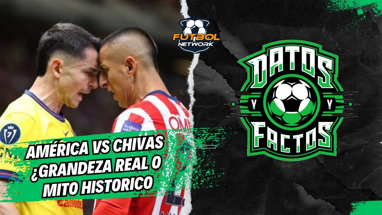 América vs Chivas: ¿Grandeza Real o Mito Histórico? El Debate que Divide a México #AméricaVsChivas