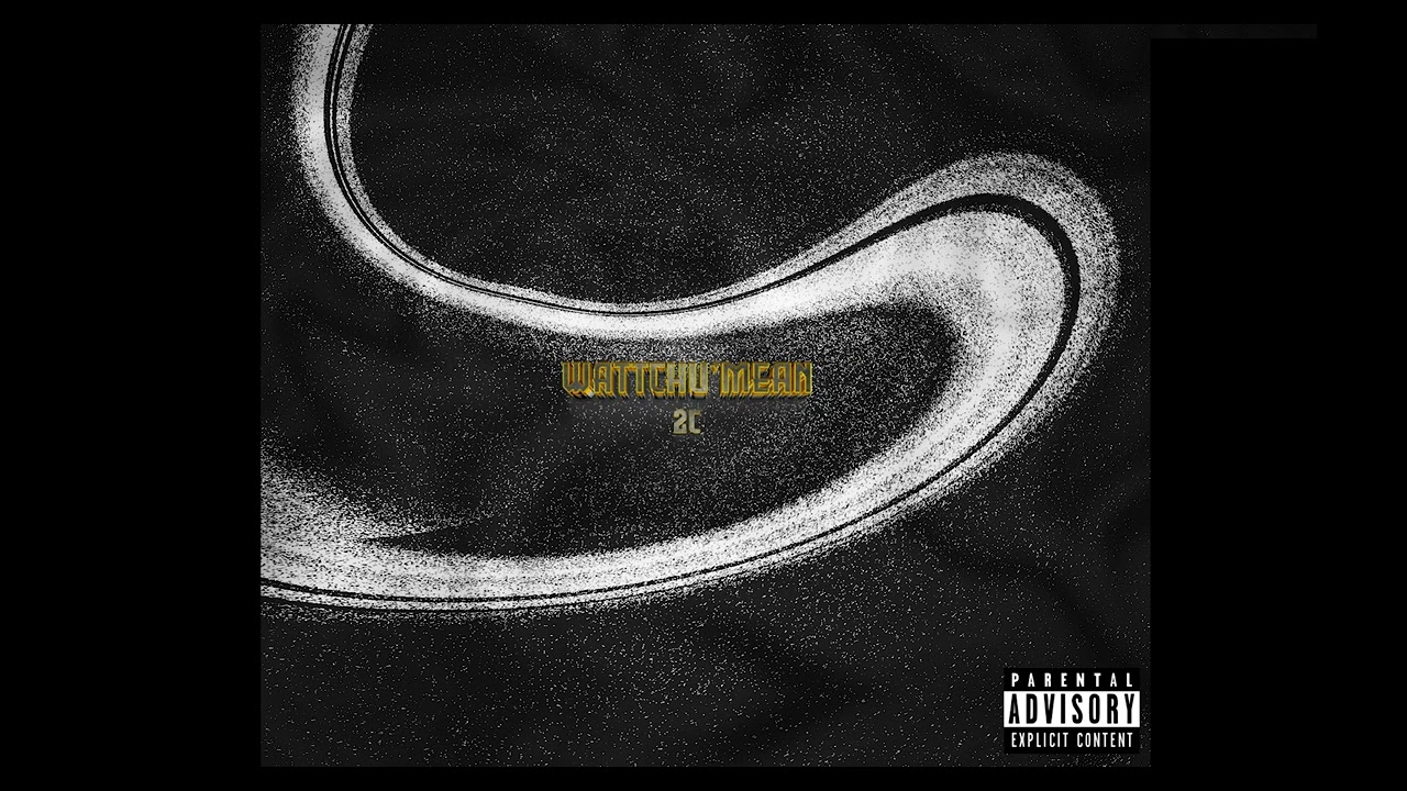 2c - WATTCHU'MEAN