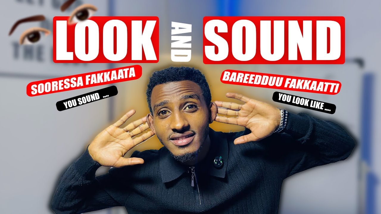 Jechoota 'confuse' nama godhan. LOOK and SOUND Explained - Bareedduu fakkaatti. Sooressa fakkaata.