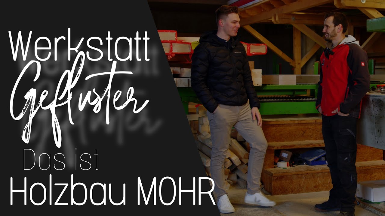 Das ist Holzbau Mohr. - Werkstattgeflüster