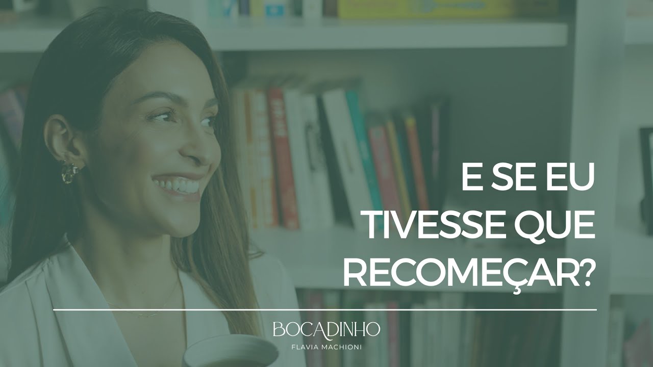 E se eu tivesse que recomeçar?