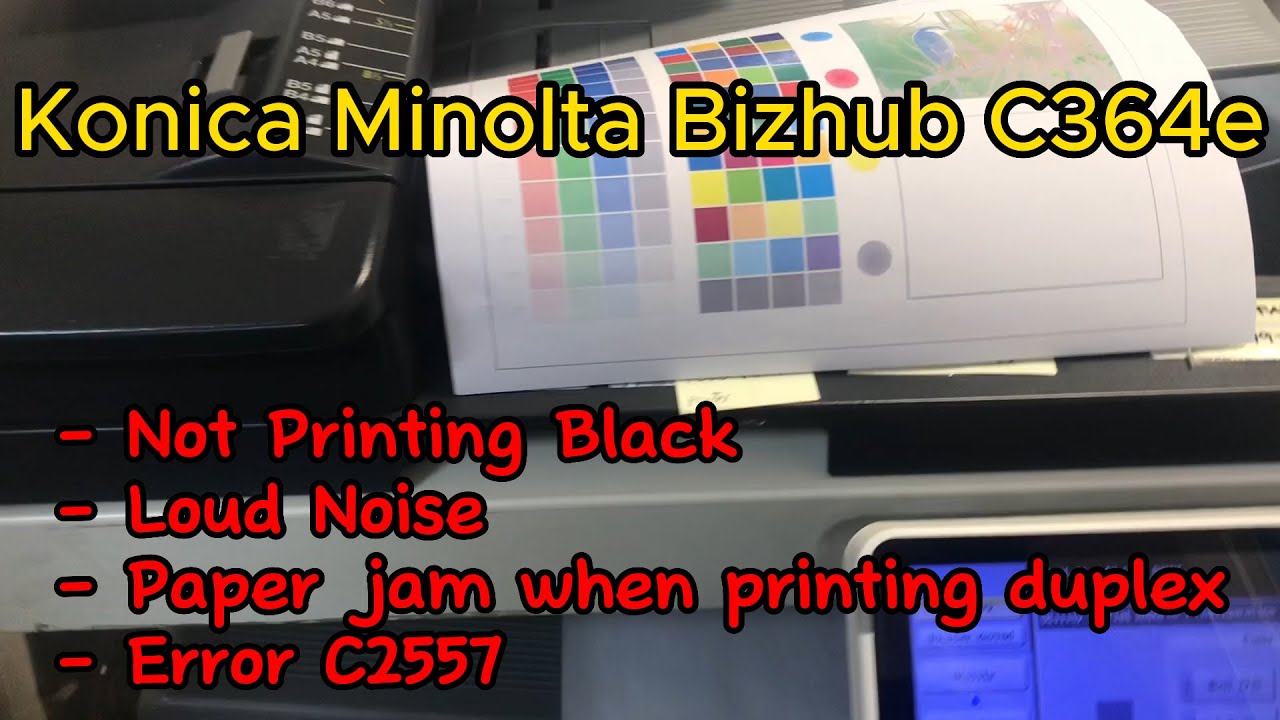 Konica Minolta Bizhub C364e Error C2557, Loud Noise, Not Printing Black etc.