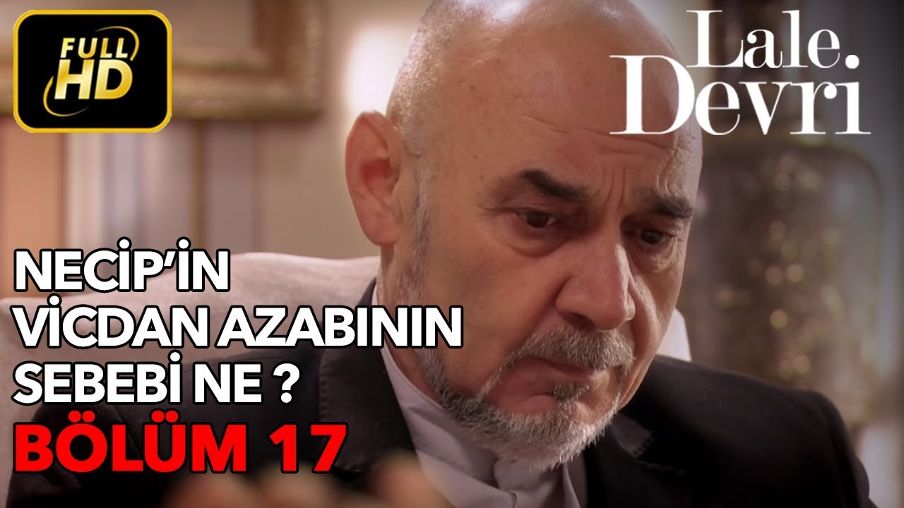 Lale Devri 17. Bölüm / Full HD (Tek Parça) - Necip'in Vicdan Azabının Sebebi Ne ?