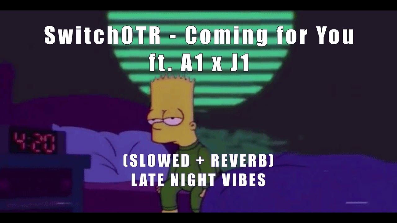 SwitchOTR - Coming for You [Slowed + Reverb] ft. A1 x J1