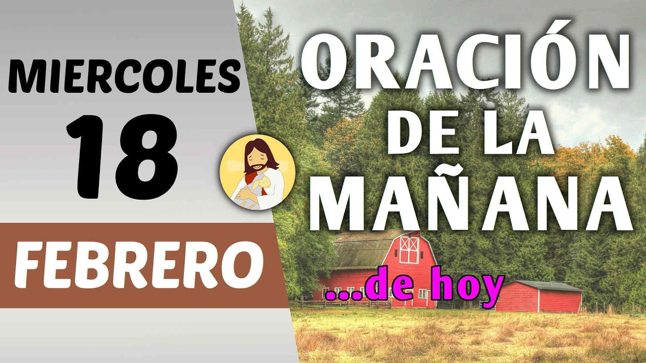 Oración guiada. Mañana de hoy miércoles 18 de febrero de 2026