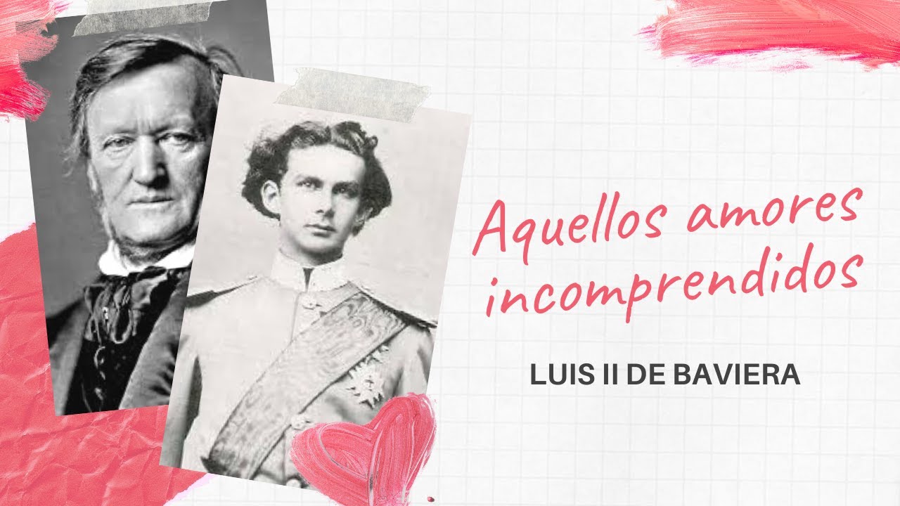 Luis II de Baviera, aquellos amores incomprendidos