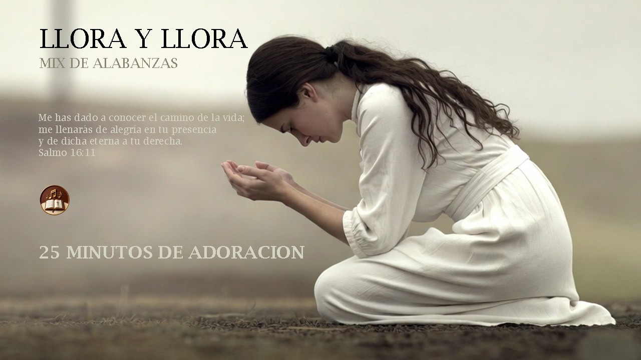 ALABANZAS QUE TE HARÁN LLORAR EN LA PRESENCIA DE DIOS