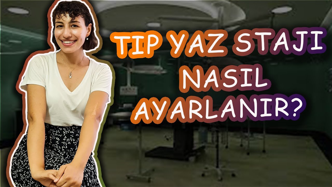 TIP FAKÜLTESİNDE YAZ STAJLARIMI NASIL AYARLIYORUM? YURT İÇİ VE YURT DIŞINDA NASIL STAJ YAPILIR?