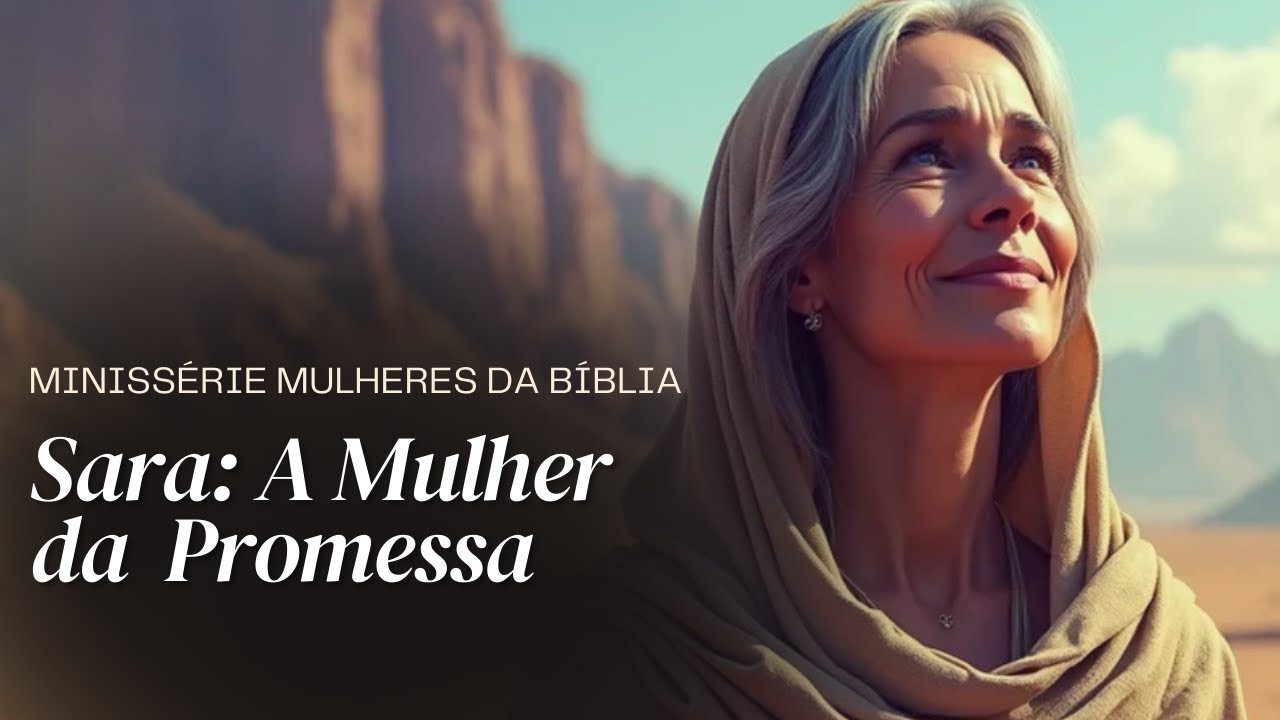 Mulheres da Bíblia - Sara: A Mulher da Promessa