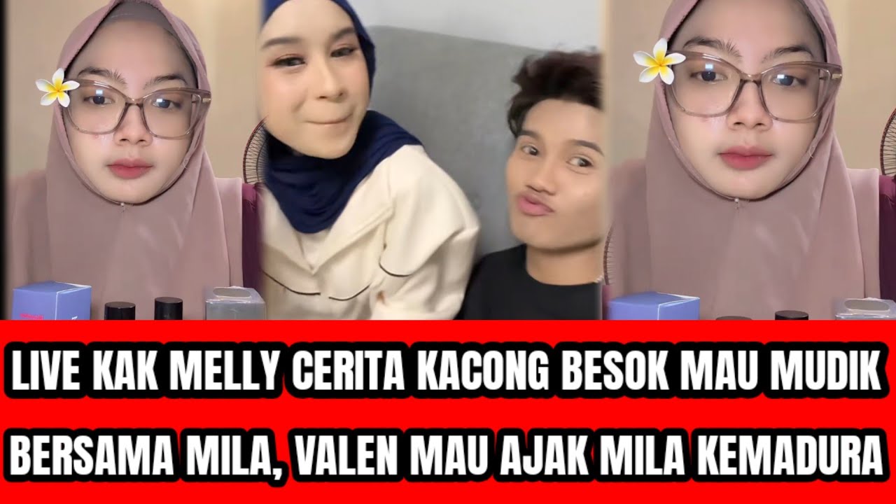 LIVE KAK MELLY CERITA KACONG MAU MUDIK BERSAMA MILA