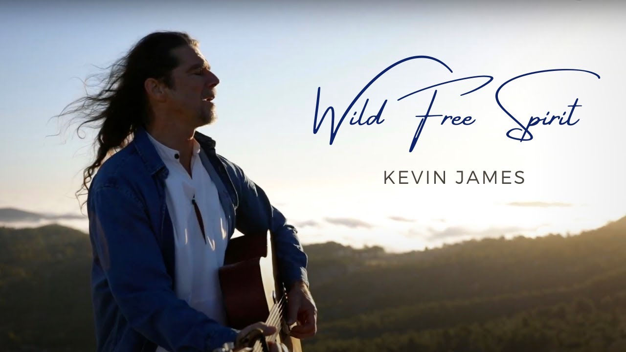 Kevin James Music - Wild Free Spirit (Official Music Video) a song for heart connection