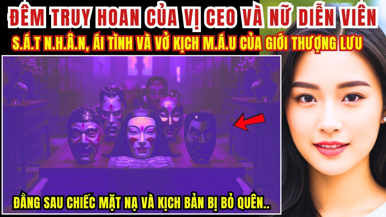 Kỳ Án Trung Quốc - Đêm Truy Hoan Của Vị CEO Và Nữ Diễn Viên - S.á.t N.h.â.n....- Kỳ Án Đen Tối