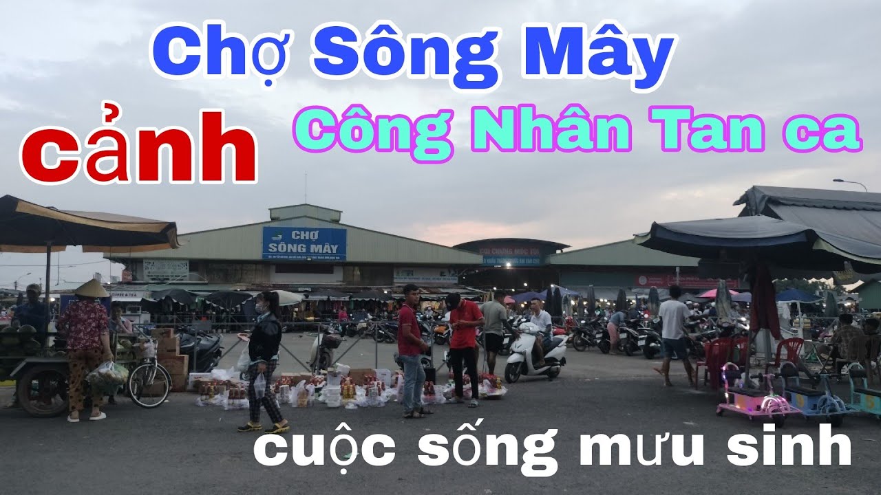Chợ Sông Mây-Đồng Nai Cận cảnh công nhân kcn Tan ca Đi chợ Rộn ràng cuộc sống mưu sinh