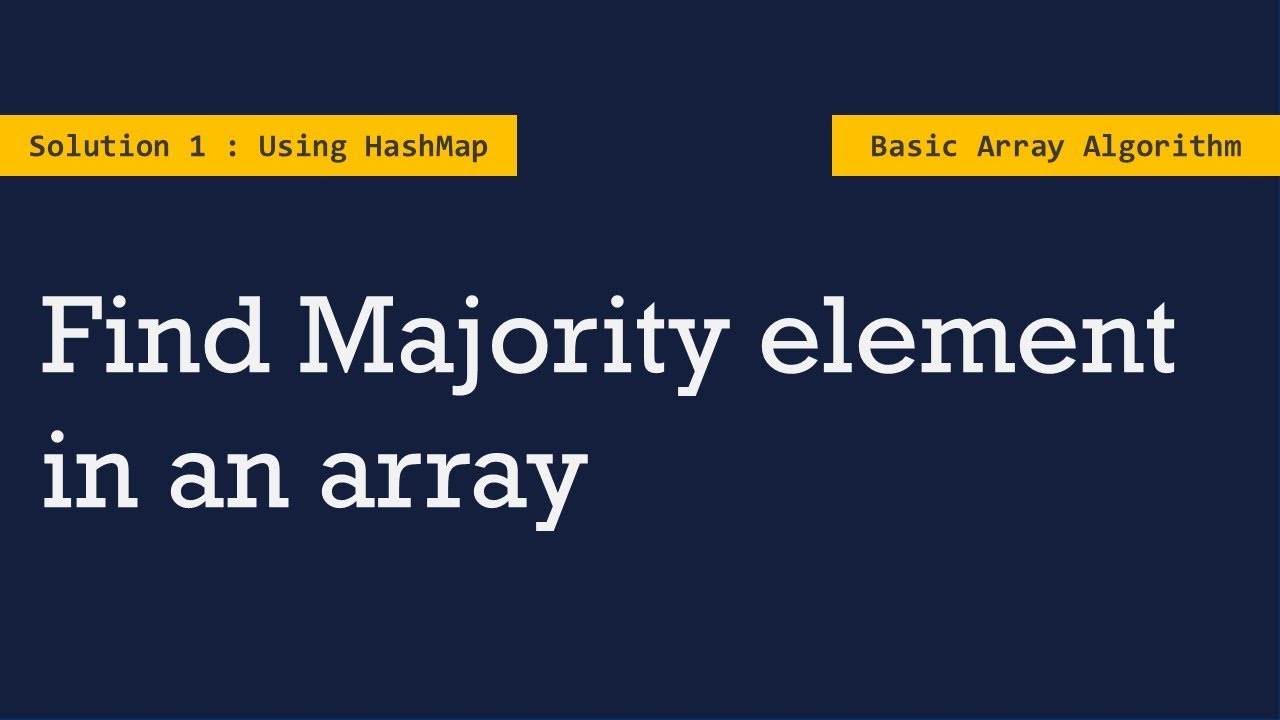 Solution 1: Find Majority element in an array | Using Hash Map | Array Algorithms