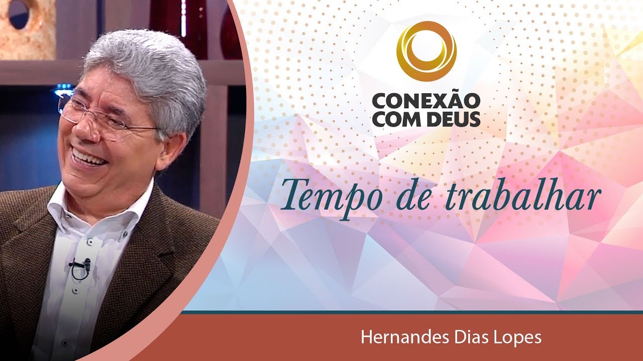 Tempo de trabalhar - Pr Hernandes Dias Lopes