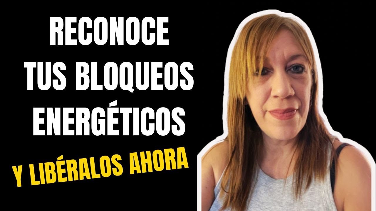 COMO RECONOCER BLOQUEOS ENERGETICOS Y LIBERARLOS