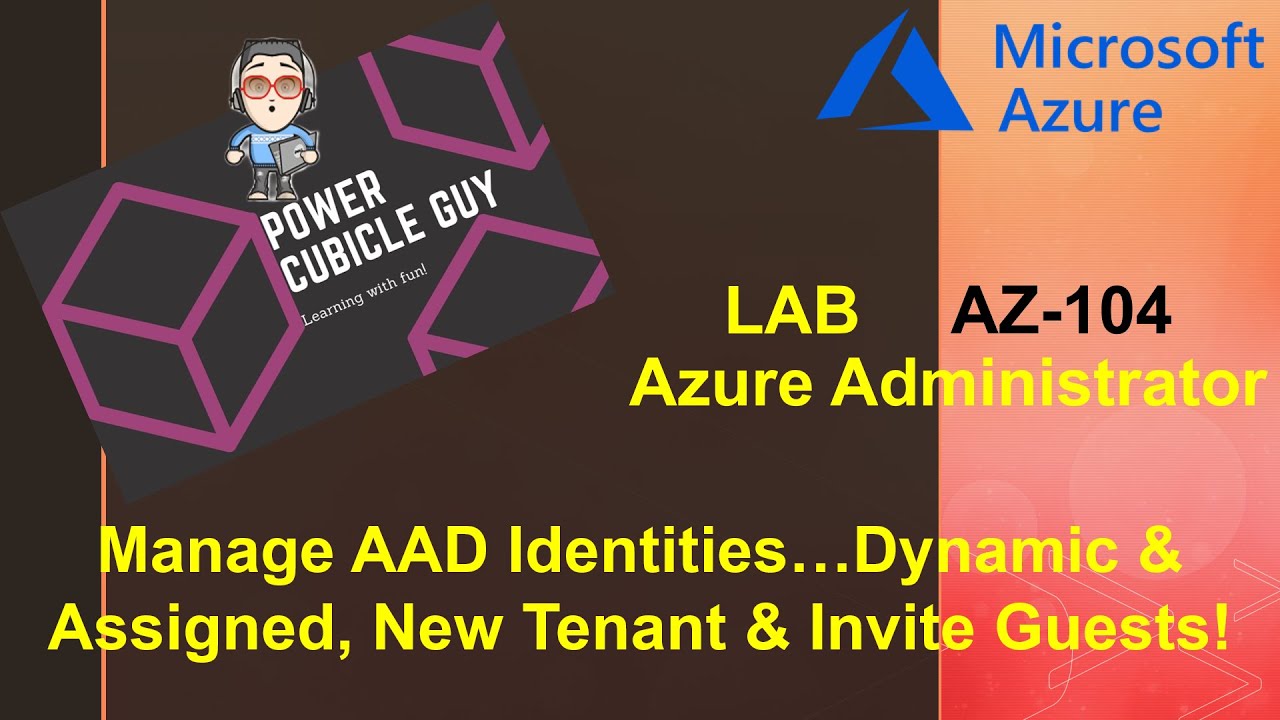 AZ-104 Azure Administrator: Manage AAD Dynamic & Assigned Identities, New Tenant & Invite Guests!