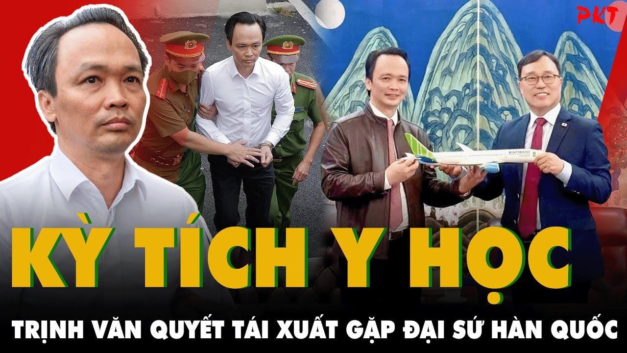 Kỳ tích y học:ÔNG TRỊNH VĂN QUYẾT khỏe như vâm TÁI XUẤT trở lại,đi GẶP ĐẠI SỨ HÀN QUỐC sau nguy kịch