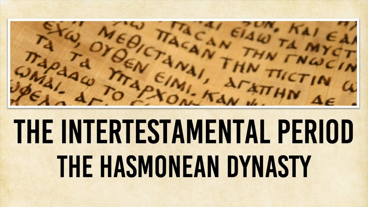 Steven Baxley - Intertestamental Period Lesson 7 - The Hasmonean Dynasty