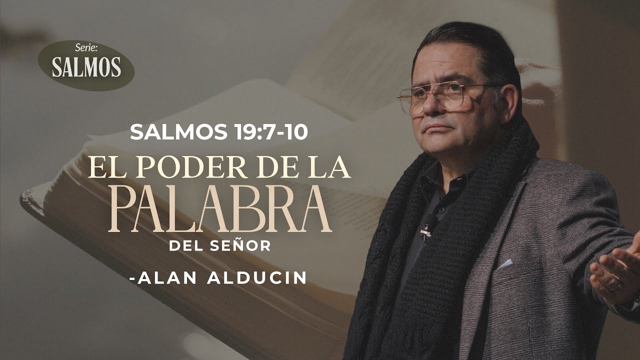 El Poder De La Palabra Del Señor (Salmos 19:7-10) | Serie de Salmos | Alan Alducin