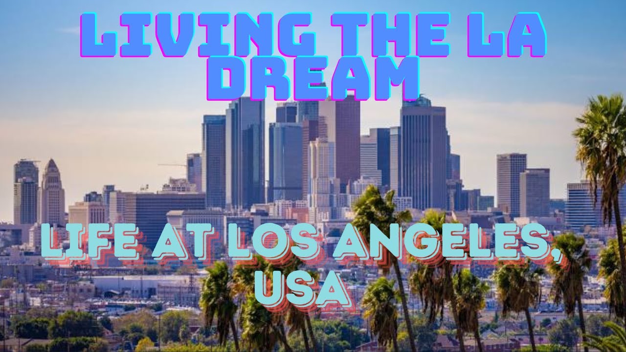 Life in Los Angeles: What It&rsquo;s Really Like to Live in the City of Angels