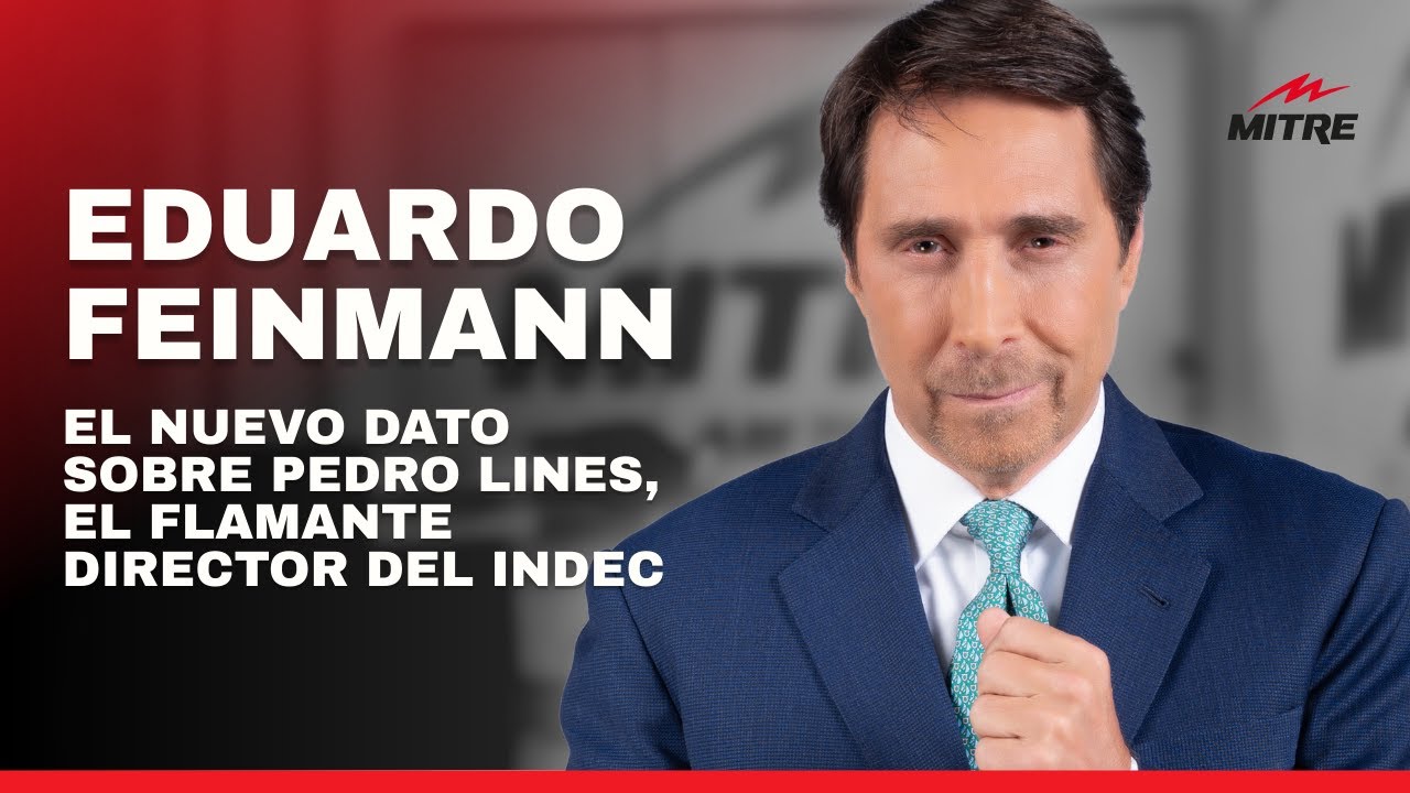 El nuevo dato de Eduardo Feinmann sobre Pedro Lines, el flamante director del INDEC