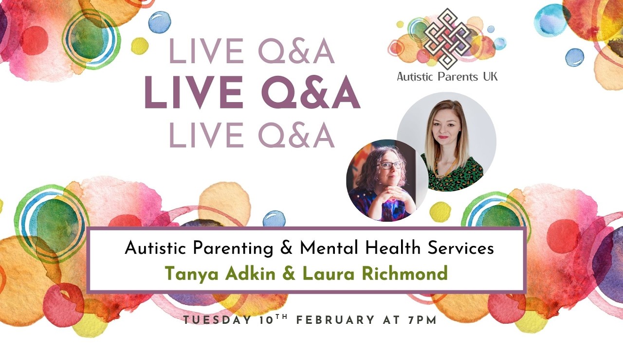 Q&A (recording) - Autistic Parenting & Mental Health Services with Tanya Adkin and Laura Richmond