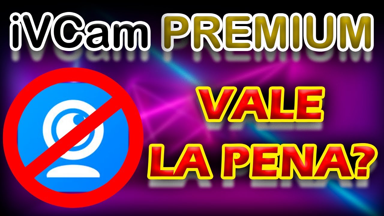 iVCam PREMIUM. ¿VALE LA PENA EN 2022?