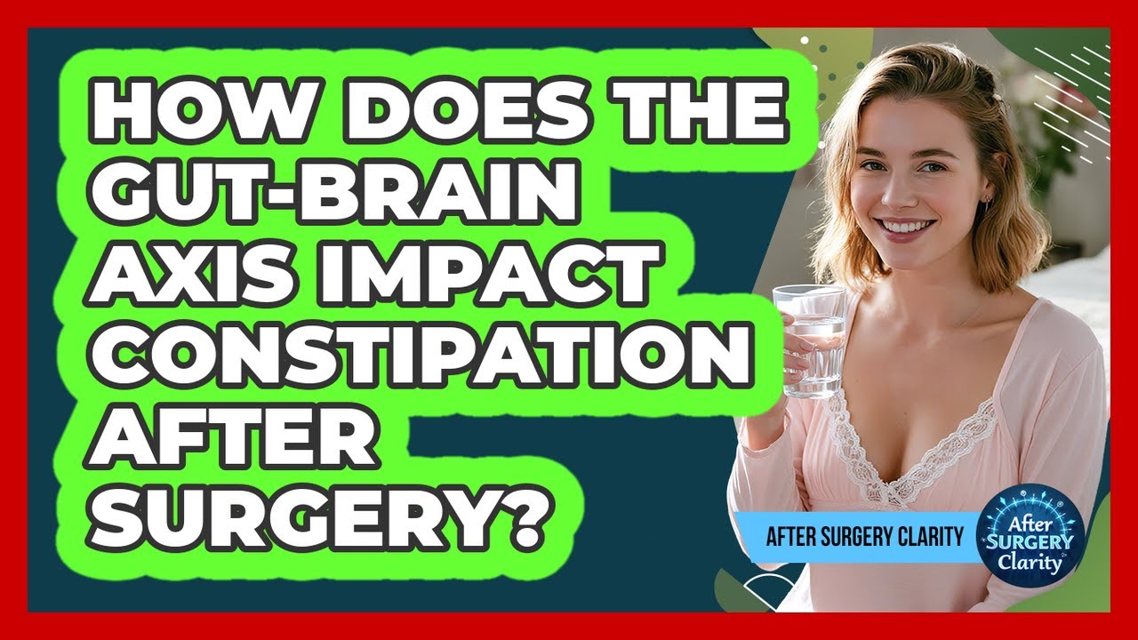 How Does The Gut-brain Axis Impact Constipation After Surgery? - After Surgery Clarity