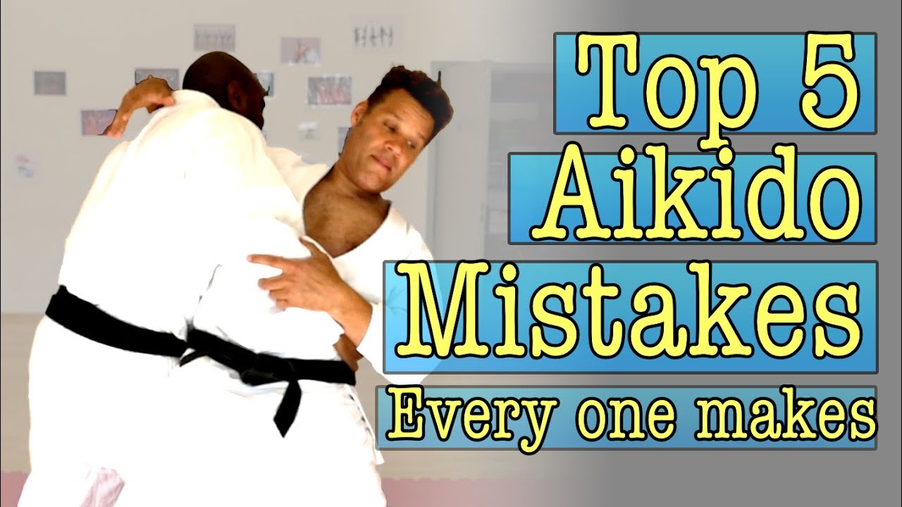 Top 5 Aikido Mistakes Everyone makes
